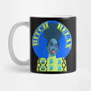 Bitch Relax Mug